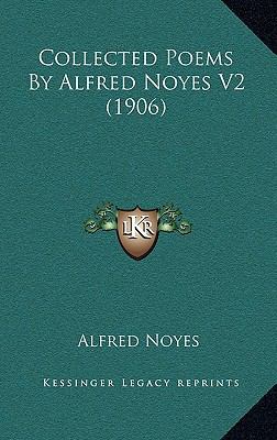 Collected Poems By Alfred Noyes V2 (1906) 1168254647 Book Cover