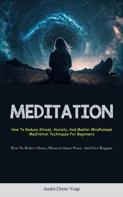 Meditation: How To Reduce Stress, Anxiety, And ... 1837872511 Book Cover