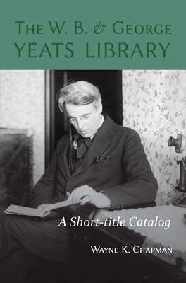 The W. B. and George Yeats Library: A Short-tit... 1949979229 Book Cover
