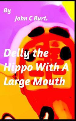 Delly the Hippo With A Large Mouth. 0464814960 Book Cover