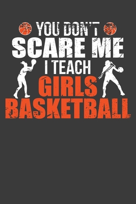 You Don't Scare Me I Teach Girls Basketball: Fu... 1086226208 Book Cover