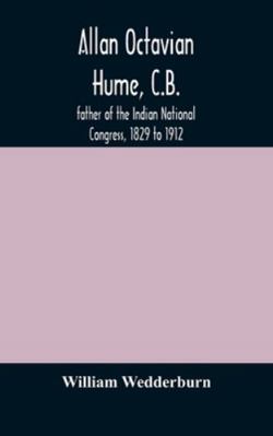 Allan Octavian Hume, C.B.; father of the Indian... 9354172032 Book Cover