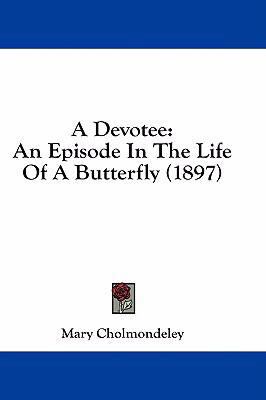 A Devotee: An Episode in the Life of a Butterfl... 1436928958 Book Cover