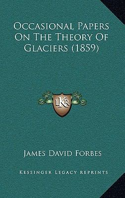 Occasional Papers on the Theory of Glaciers (1859) 1164349228 Book Cover