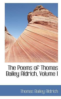 The Poems of Thomas Bailey Aldrich, Volume I 1103765043 Book Cover