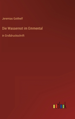 Die Wassernot im Emmental: in Großdruckschrift [German] 3368475835 Book Cover