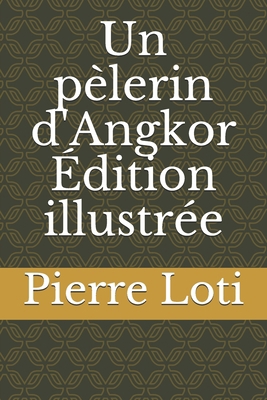 Un p?lerin d'Angkor ?dition illustr?e [French] 1678417009 Book Cover
