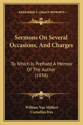 Sermons On Several Occasions, And Charges: To W... 1164953265 Book Cover