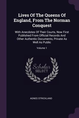 Lives Of The Queens Of England, From The Norman... 1378425545 Book Cover