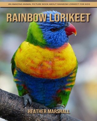 Paperback Rainbow lorikeet: An Amazing Animal Picture Book about Rainbow lorikeet for Kids [Large Print] Book
