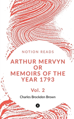 Arthur Mervyn Or Memoirs of the Year 1793 (Vol 2) 1648994741 Book Cover