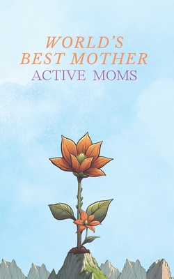 World's Best Mother: Active Moms Easy Safe Pren... B0D57GLRQV Book Cover