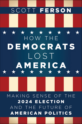 How the Democrats Lost America: Making Sense of... B0FBF711G7 Book Cover