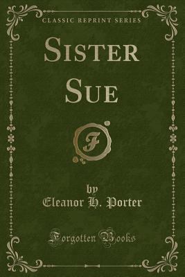 Sister Sue (Classic Reprint) 1331699649 Book Cover