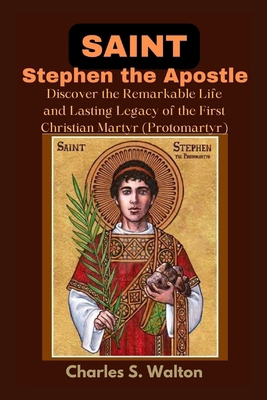 Saint Stephen the Apostle: Discover the Remarka... B0CR7Z5585 Book Cover