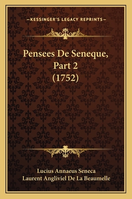 Pensees De Seneque, Part 2 (1752) [French] 1166321096 Book Cover