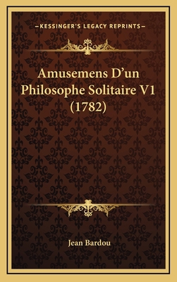 Amusemens D'un Philosophe Solitaire V1 (1782) [French] 1165995077 Book Cover