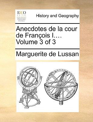 Anecdotes de La Cour de Franois I.... Volume 3 ... [French] 1140664077 Book Cover