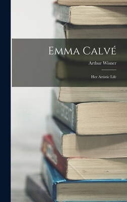 Emma Calvé: Her Artistic Life 1019171766 Book Cover