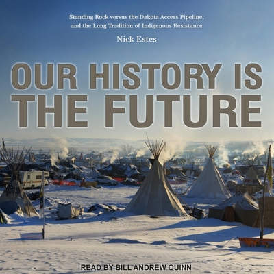 Our History Is the Future: Standing Rock Versus... B08ZBQY7PZ Book Cover