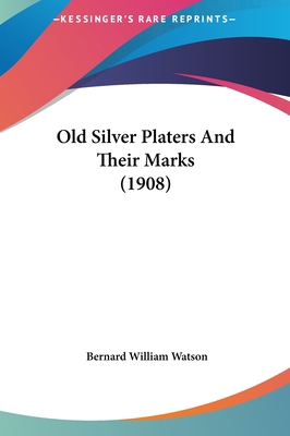 Old Silver Platers and Their Marks (1908) 116204442X Book Cover