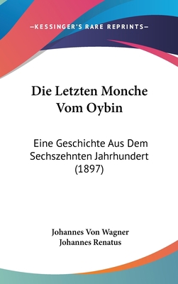 Die Letzten Monche Vom Oybin: Eine Geschichte A... [German] 1161270345 Book Cover