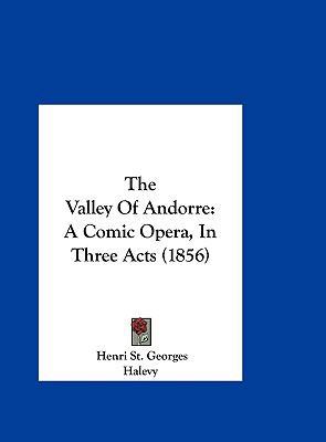 The Valley of Andorre: A Comic Opera, in Three ... 116193717X Book Cover