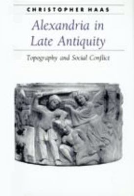 Alexandria in Late Antiquity: Topography and So... 080185377X Book Cover