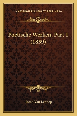 Poetische Werken, Part 1 (1859) [Dutch] 1167608003 Book Cover