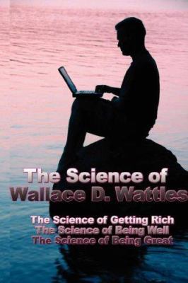 The Science of Wallace D. Wattles: The Science ... 1934451258 Book Cover