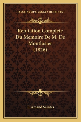 Refutation Complete Du Memoire De M. De Montlos... [French] 1167558006 Book Cover