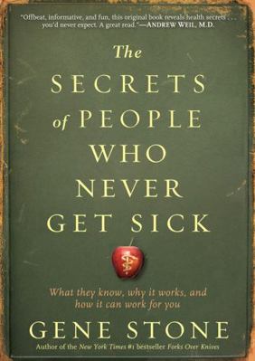 The Secrets of People Who Never Get Sick: What ... 0761165819 Book Cover