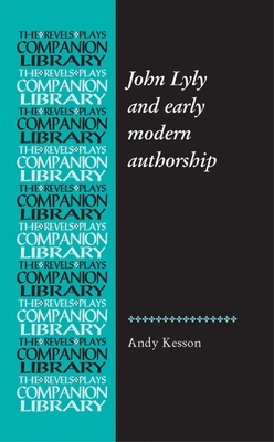 John Lyly and Early Modern Authorship 0719088240 Book Cover