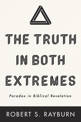 The Truth in Both Extremes: Paradox in Biblical... 1666725358 Book Cover