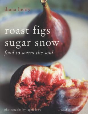 Roast Figs, Sugar Snow: Food to Warm the Soul 1845334523 Book Cover