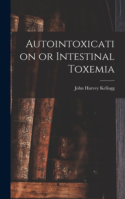Autointoxication or Intestinal Toxemia 1015729924 Book Cover