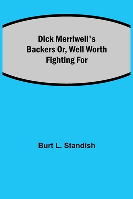 Dick Merriwell's Backers Or, Well Worth Fightin... 935484703X Book Cover