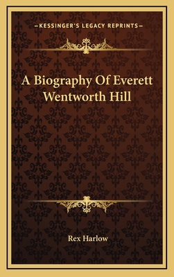 A Biography of Everett Wentworth Hill 1164475037 Book Cover