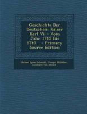 Geschichte Der Deutschen: Kaiser Karl VI.: Vom ... [German] 1295105993 Book Cover