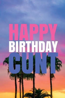 "HAPPY BIRTHDAY, CUNT!" A fun, rude, playful DI... 1978042450 Book Cover