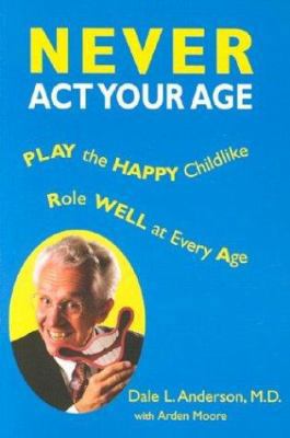 Never ACT Your Age 1931646155 Book Cover