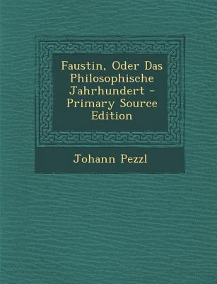 Faustin, Oder Das Philosophische Jahrhundert - ... [German] 1294575813 Book Cover