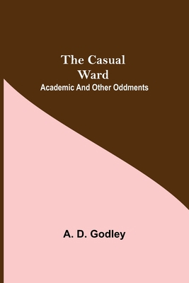 The Casual Ward; Academic And Other Oddments 9354759084 Book Cover