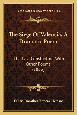 The Siege Of Valencia, A Dramatic Poem: The Las... 1165113368 Book Cover