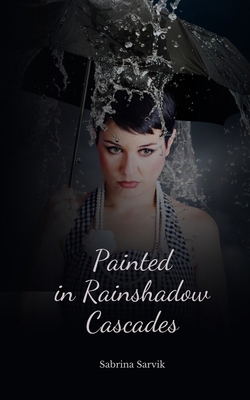 Painted in Rainshadow Cascades B0DR65LN3J Book Cover