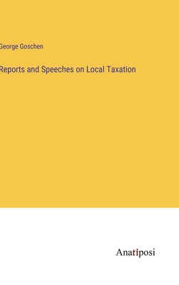 Reports and Speeches on Local Taxation 338214669X Book Cover