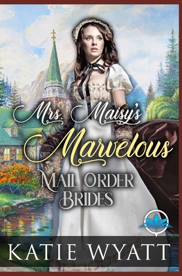 Mrs. Maisy's Marvelous Mail Order Brides B08L3XBTKP Book Cover