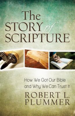 The Story of Scripture: How We Got Our Bible an... 0825443156 Book Cover