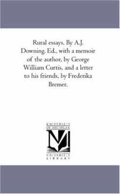 Rural Essays. by A.J. Downing. Ed., With A Memo... 1425566871 Book Cover