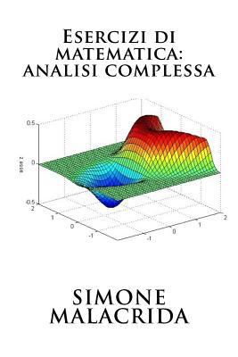 Esercizi di matematica: analisi complessa [Italian] 1523708093 Book Cover